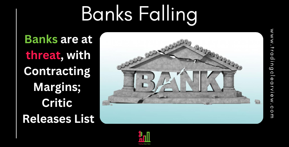 Banks are at threat, with Contracting Margins; Critic Releases List