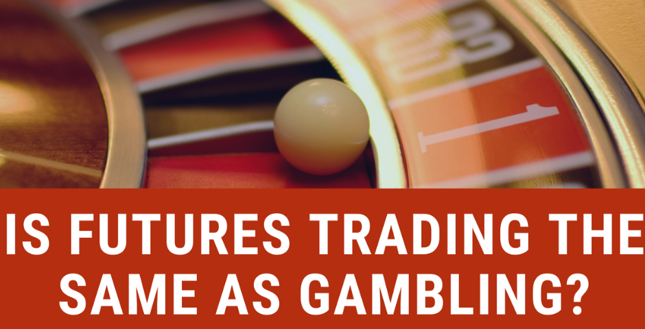Future Trading VS Casino Gambling