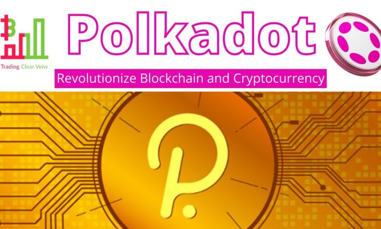 Polkadot Revolutionize Blockchain and Cryptocurrency